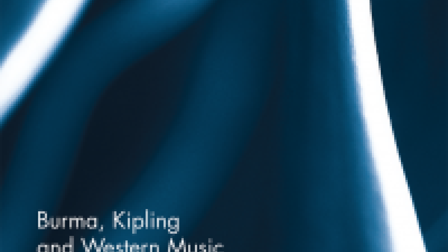 Burma, Kipling and Western Music Burma, Kipling and Western Music