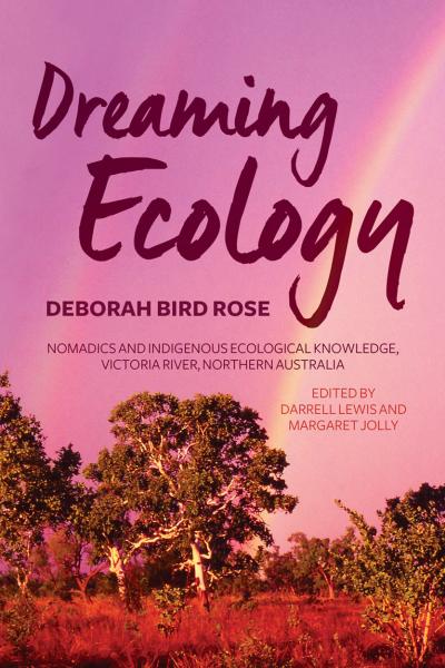 Dreaming Ecology: Nomadics and Indigenous Ecological Knowledge, Victoria River, Northern Australia